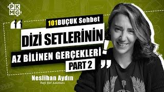 Dizi Setleri Hakkında Bilinmeyenler 2.Bölüm | Reji Şef Asistan ile 101BUÇUK SOHBET w/ Neslihan Aydın