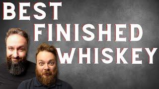 Best Finished Whiskeys