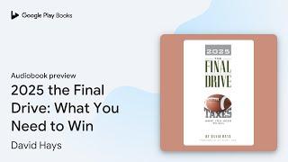 2025 the Final Drive: What You Need to Win by David Hays · Audiobook preview