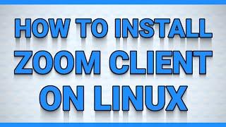 How to Install Zoom Client on Linux