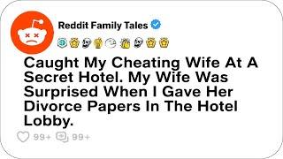 Caught My Cheating Wife At Her ''Secret'' Hotel....- Reddit Cheating Stories