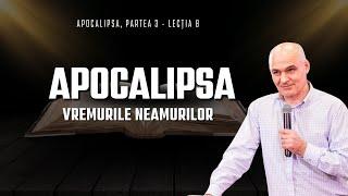 Vremurile neamurilor. Când începe și ce se va întâmpla în această perioadă | Apocalipsa 3 | Lecția 8