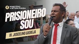 Prisioneiro Sou   Ir Juscelino e Igreja