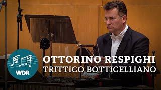 Ottorino Respighi - Trittico Botticelliano | Cristian Măcelaru | WDR Sinfonieorchester