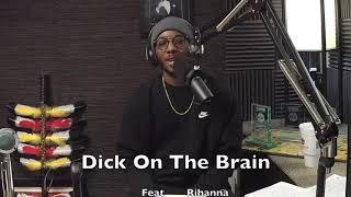 Dick On The Brain ft Rihanna | #TWBClips | #TWB01