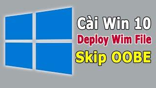 Cài Win 10 bằng cách | BUNG FILE WIM - BỎ QUA OOBE