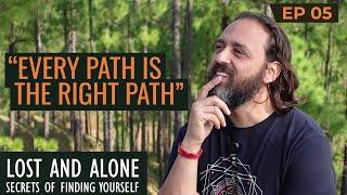 EVERY PATH IS THE RIGHT PATH  | Lost and Alone: Secrets of Finding Yourself — Ep 5