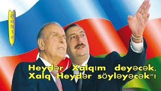 “Heydər   Xalqım   deyəcək, Xalq   Heydər   söyləyəcək"!