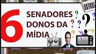 Donos da Mídia: 6 Senadores