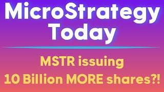 MicroStrategy Today: MSTR issuing 10 Billion MORE shares?!