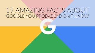 15 Amazing Facts About Google You Probably Didn't Know