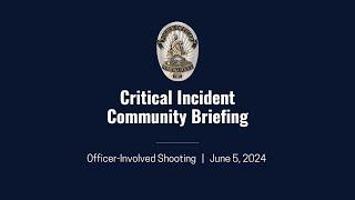 Critical Incident Community Briefing Video (OIS 2024-01)