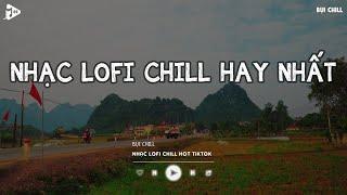 Nhạc Chill Tiktok - Tổng Hợp Những Bài Hát Tiktok "Nghe Là Nghiện" - Nhạc Lofi Chill Buồn 2024