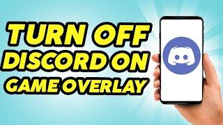 How To Turn Off Discord In Game Overlay - Quick and Easy