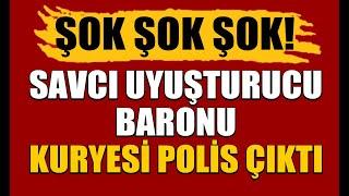 ŞOK, ŞOK ŞOK! SAVCI UYUŞTURUCU BARONU, KURYESİ DE POLİS ÇIKTI