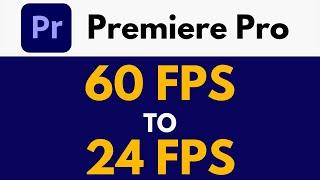 How To 60fps to 24fps in Premiere Pro | Converting 60fps Footage to 24fps | Premiere Pro Tutorial