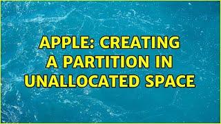 Apple: Creating a partition in unallocated space