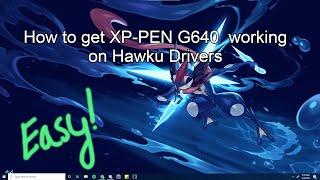 How to get XP-PEN G640 working on Hawku Drivers (EASY)