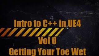 Intro To C++ In UE4 - Vol 0: Getting Your Toes Wet with UE4's API and Debugging YourWork