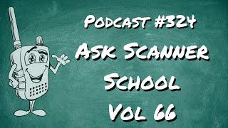 Ask Scanner School v66  #podcast 324