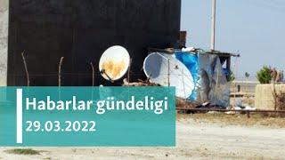 Habarlar gündeligi - 29-njy mart, 2022-nji ýyl