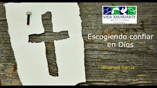 Escogiendo confiar en Dios/ Vida Abundante Iglesia Cristiana