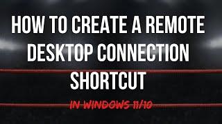 How to Create a Remote Desktop Connection Shortcut in Windows 11/10