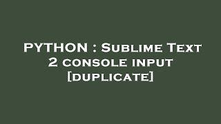 PYTHON : Sublime Text 2 console input