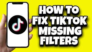 How To Fix TikTok Missing Filters (Working Solution)