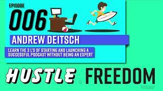 E06: How To Launch A Successful Podcast Using The 3 L's | Andrew Deitsch