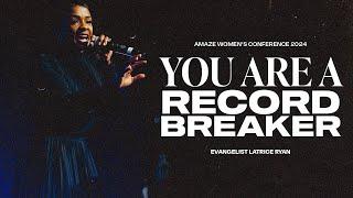 You Are A Record Breaker! l Evangelist Latrice Ryan l  Amaze Women's Conference