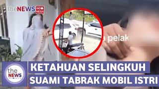 Viral! Seorang Suami Tabrak Mobil Istri Usai Ketahuan Selingkuh