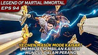 SEMBILAN KAISAR MUNCUL DAN PENASARAN DENGAN KEKUATAN YE CHEN ! - LEGEND OF XIANWU EPS 94