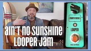 Ain't No Sunshine by Bill Withers - Looper Jam