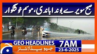 Drizzly in morning.. Weather Updates - Headlines Geo News 7 AM (23rd June 2025)