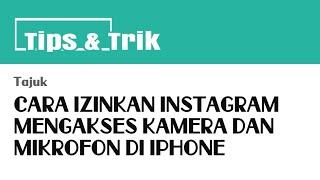 CARA IZINKAN INSTAGRAM MENGAKSES KAMERA DAN MIKROFON DI IPHONE