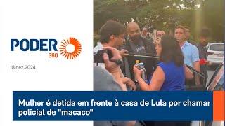 Mulher é detida em frente à casa de Lula por chamar policial de "macaco"