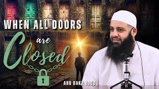 When All The Doors Are Closed | Abu Bakr Zoud