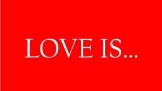 Love is: When you love SOMEONE more than your self...Your call Chief!