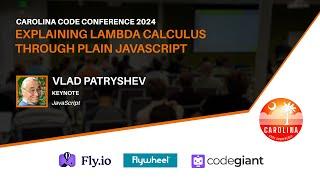 Vlad Patryshev - Explaining Lambda Calculus through Plain JavaScript // Carolina Code Conf 2024