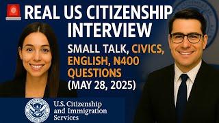 Real US Citizenship Interview - Small Talk, Civics Test, English Test, N400 Questions (May 28, 2025)