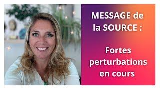 MESSAGE de la SOURCE : Fortes perturbations en cours...