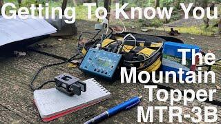 Getting to Know You: The Mountain Topper MTR-3B QRP Transceiver--my thoughts and a POTA activation!