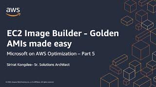 MS on AWS Optimization - Part 5: EC2 Image Builder - Golden AMIs made easy | AWS Events