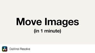 How to Move Images in DaVinci Resolve | 1 Minute Tutorial