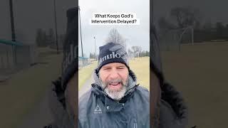 This Delays God’s Intervention!