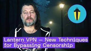 Adam Fisk Explains Lantern VPN: The Best Free VPN for Censorship Circumvention