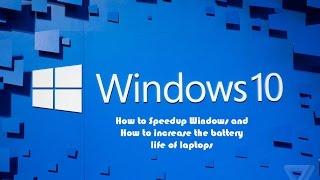 How to Speedup Windows and How to increase the battery life of laptops