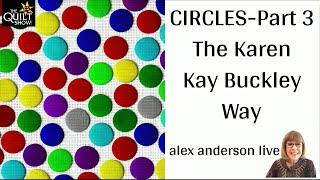 Alex Anderson LIVE - Circles - Part 3 - Quilting Circles The Karen Kay Buckley Way