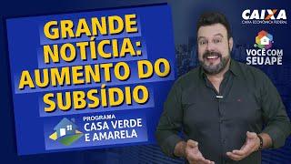 GRANDE NOTÍCIA: Aumento do Subsídio no Programa Casa Verde e Amarela.